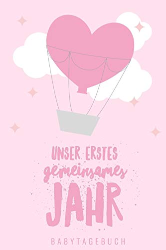 Unser Erstes Gemeinsames Jahr Babytagebuch: A5 Tagebuch Mit Sch÷Nen Spr?chen Als Geschenk Zur Geburt F?r M?dchen| Geschenkidee F?r Werdene M?tter Zur ... Babyalbum| Babys Erstes Jahr (German Edition) - 9781080480180