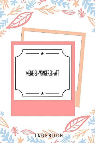 Meine Schwangerschaft Tagebuch: A5 52 Wochen Kalender Als Geschenk F?r Schwangere | Geschenkidee F?r Werdene M?tter | Schwangerschafts-Tagebuch | Kalender | Erinnerungsalbum (German Edition) - 9781080486663