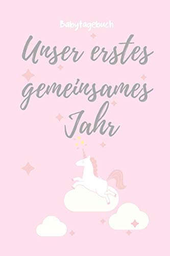 Unser Erstes Gemeinsames Jahr Babytagebuch: A5 Tagebuch Mit Sch÷Nen Spr?chen Als Geschenk Zur Geburt F?r M?dchen| Geschenkidee F?r Werdene M?tter Zur ... Babyalbum| Babys Erstes Jahr (German Edition) - 9781080482580
