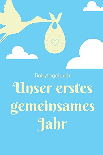 Unser Erstes Gemeinsames Jahr Babytagebuch: A5 Tagebuch Mit Sch÷Nen Spr?chen Als Geschenk Zur Geburt F?r M?dchen| Geschenkidee F?r Werdene M?tter Zur ... Babyalbum| Babys Erstes Jahr (German Edition) - 9781080485987
