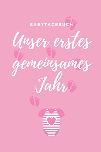 Unser Erstes Gemeinsames Jahr Babytagebuch: A5 52 Wochen Kalender Als Geschenk Zur Geburt F?r M?dchen | Geschenkidee F?r Werdene M?tter Zur ... | Babys Erstes Jahr (German Edition) - 9781080490622