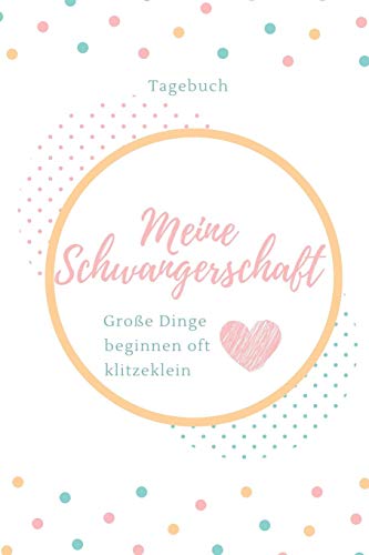 Meine Schwangerschaft Gro?E Dinge Beginnen Oft Klitzeklein Tagebuch: A5 Tagebuch Mit Sch÷Nen Spr?chen Als Geschenk F?r Schwangere | Geschenkidee F?r ... Kalender | Erinnerungsalbum (German Edition) - 9781080488841