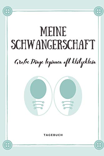 Meine Schwangerschaft Gro?E Dinge Beginnen Oft Klitzeklein Tagebuch: A5 52 Wochen Kalender Als Geschenk F?r Schwangere | Geschenkidee F?r Werdene ... Kalender | Erinnerungsalbum (German Edition) - 9781080495528