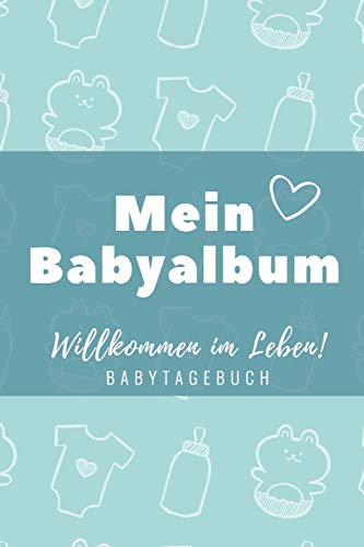 Willkommen Im Leben Mein Babyalbum Babytagebuch: A5 52 Wochen Kalender Als Geschenk Zur Geburt F?r Jungen | Geschenkidee F?r Werdene M?tter Zur ... | Babys Erstes Jahr (German Edition) - 9781080513611