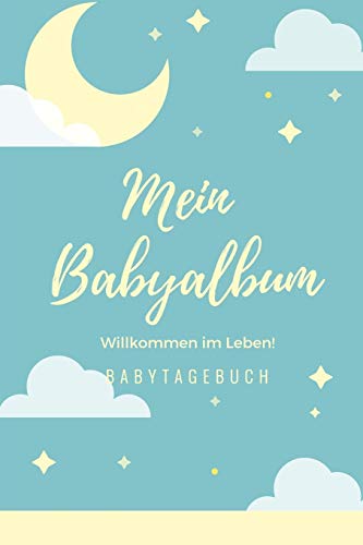 Willkommen Im Leben Mein Babyalbum Babytagebuch: A5 52 Wochen Kalender Als Geschenk Zur Geburt | Geschenkidee F?r Werdene M?tter Zur Schwangerschaft | ... | Babys Erstes Jahr (German Edition) - 9781080514106
