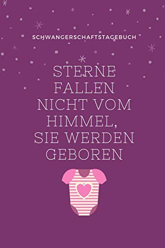 Sterne Fallen Nicht Vom Himmel, Sie Werden Geboren Schwangerschaftstagebuch: A5 Tagebuch Mit Sch÷Nen Spruch Als Geschenk F?r Schwangere | Geschenkidee ... | Erinnerungsalbum Mama (German Edition) - 9781080521814