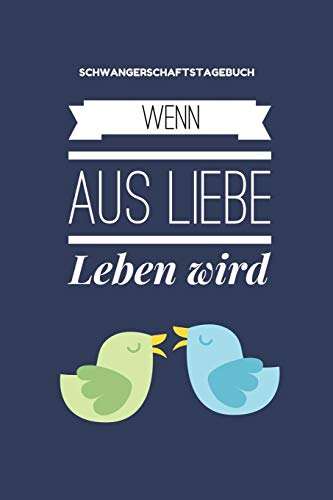 Wenn Aus Liebe Leben Wird Schwangerschaftstagebuch: A5 52 Wochen Kalender Als Geschenk F?r Schwangere | Geschenkidee F?r Werdene M?tter | ... | Erinnerungsalbum Mama (German Edition) - 9781080521548