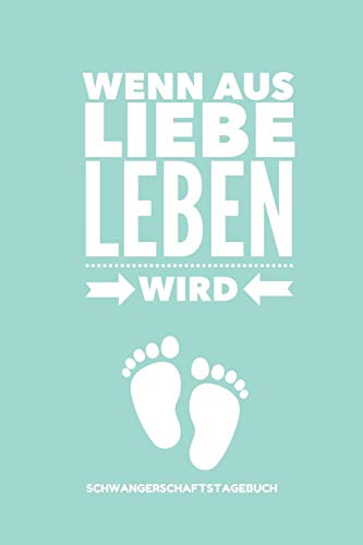 Wenn Aus Liebe Leben Wird Schwangerschaftstagebuch: A5 52 Wochen Kalender Als Geschenk F?r Schwangere | Geschenkidee F?r Werdene M?tter | ... | Erinnerungsalbum Mama (German Edition) - 9781080522132