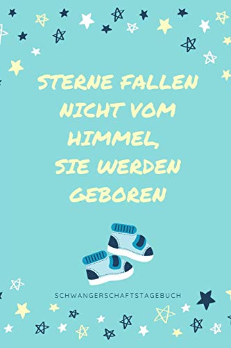 Sterne Fallen Nicht Vom Himmel, Sie Werden Geboren Schwangerschaftstagebuch: A5 Tagebuch Mit Sch÷Nen Spruch Als Geschenk F?r Schwangere | Geschenkidee ... | Erinnerungsalbum Mama (German Edition)