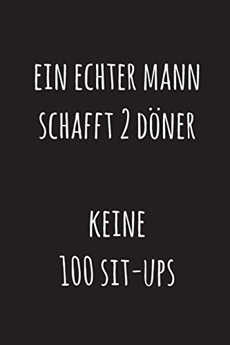 Ein Echter Mann Schafft 2 D÷Ner, Keine 100 Sit-Ups: 15,2 X 22,9 Cm | 100 Seiten | Punktraster - Dotgrid | Soft Cover | Notizbuch | Perfekt Als Zeichenbuch, Skizzenbuch, Tagebuch (German Edition)