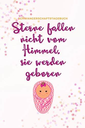 Sterne Fallen Nicht Vom Himmel, Sie Werden Geboren Schwangerschaftstagebuch: A5 Notizbuch Kariert Als Geschenk Fur Schwangere | Geschenkidee Fur ... | Erinnerungsalbum Fur Mama (German Edition) - 9781080524440