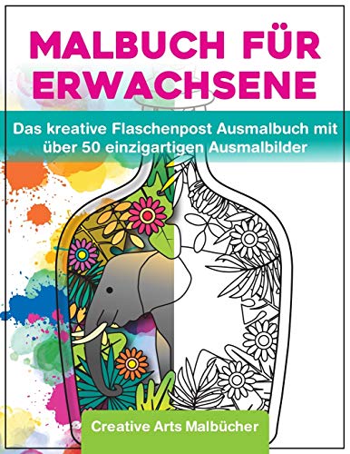 Malbuch F?r Erwachsene: Das Kreative Flaschenpost Ausmalbuch Mit ?ber 50 Einzigartigen Ausmalbilder - A4 Malb?cher F?r Erwachsene Von Creative Arts Mit Anti Stress Wirkung (German Edition)