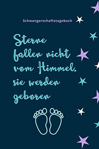 Sterne Fallen Nicht Vom Himmel, Sie Werden Geboren Schwangerschaftstagebuch: A5 Tagebuch Mit Sch÷Nen Spruch Als Geschenk F?r Schwangere | Geschenkidee ... | Erinnerungsalbum Mama (German Edition) - 9781080526796