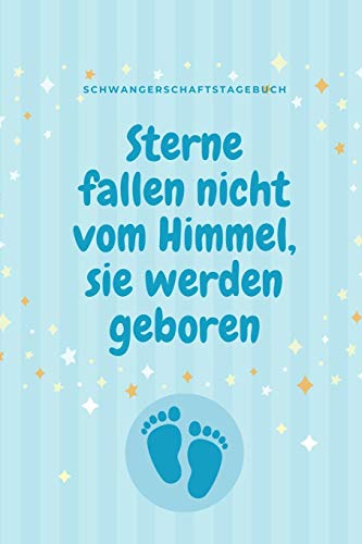 Sterne Fallen Nicht Vom Himmel, Sie Werden Geboren Schwangerschaftstagebuch: A5 Tagebuch Mit Sch÷Nen Spruch Als Geschenk F?r Schwangere | Geschenkidee ... | Erinnerungsalbum Mama (German Edition) - 9781080529339