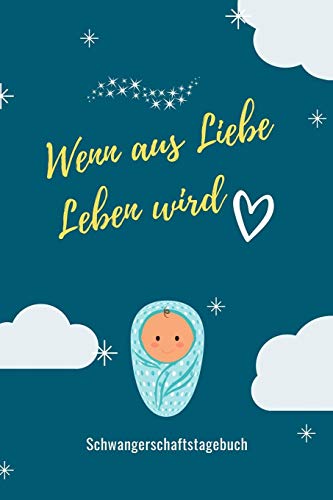 Wenn Aus Liebe Leben Wird Schwangerschaftstagebuch: A5 52 Wochen Kalender Als Geschenk F?r Schwangere | Geschenkidee F?r Werdene M?tter | ... | Erinnerungsalbum Mama (German Edition) - 9781080528998