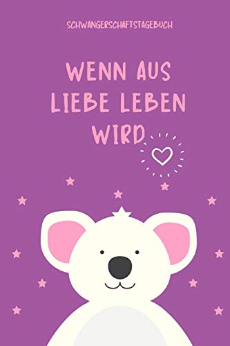 Wenn Aus Liebe Leben Wird Schwangerschaftstagebuch: A5 52 Wochen Kalender Als Geschenk F?r Schwangere | Geschenkidee F?r Werdene M?tter | ... | Erinnerungsalbum Mama (German Edition) - 9781080531547