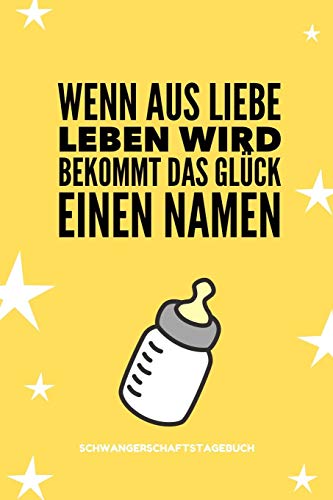 Wenn Aus Liebe Leben Wird Bekommt Das Gl?Ck Einen Namen Schwangerschaftstagebuch: A5 52 Wochen Kalender Als Geschenk F?r Schwangere | Geschenkidee F?r ... | Erinnerungsalbum Mama (German Edition) - 9781080534777