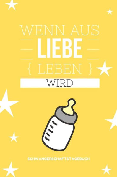Wenn Aus Liebe Leben Wird Schwangerschaftstagebuch: A5 Tagebuch Mit Schönen Spruch Als Geschenk Für Schwangere | Geschenkidee Für Werdene Mütter | ... | Erinnerungsalbum Mama (German Edition) - 9781080539840
