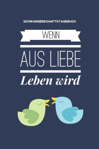 Wenn Aus Liebe Leben Wird Schwangerschaftstagebuch: A5 Tagebuch Mit Schönen Spruch Als Geschenk Für Schwangere | Geschenkidee Für Werdene Mütter | ... | Erinnerungsalbum Mama (German Edition) - 9781080544875