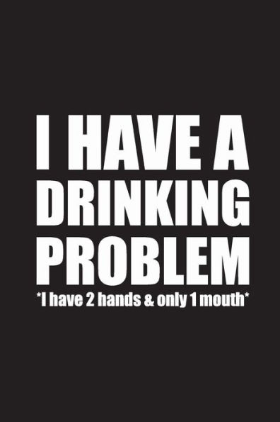 I Have A Drinking Problem: 15,2 X 22,9 Cm | 100 Seiten | Punktraster - Dotgrid | Soft Cover | Notizbuch | Perfekt Als Zeichenbuch, Skizzenbuch, Tagebuch