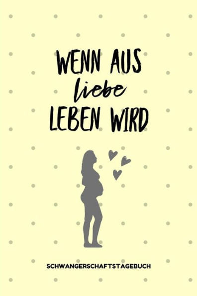 Wenn Aus Liebe Leben Wird Schwangerschaftstagebuch: A5 Tagebuch Mit Schönen Spruch Als Geschenk Für Schwangere | Geschenkidee Für Werdene Mütter | ... | Erinnerungsalbum Mama (German Edition) - 9781080548866