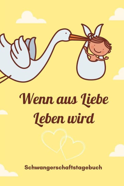 Wenn Aus Liebe Leben Wird Schwangerschaftstagebuch: A5 Tagebuch Mit Schönen Spruch Als Geschenk Für Schwangere | Geschenkidee Für Werdene Mütter | ... | Erinnerungsalbum Mama (German Edition) - 9781080552603