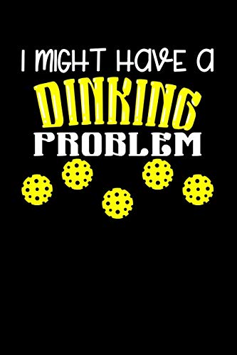 I Might Have A Dinking Problem: 120 Pages I 6X9 I Music Sheet I Funny Pickleball Gifts For Sport Enthusiasts - 9781080847471