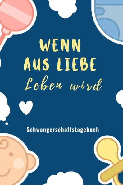 Wenn Aus Liebe Leben Wird Schwangerschaftstagebuch: A5 Tagebuch Mit Schönen Spruch Als Geschenk Für Schwangere | Geschenkidee Für Werdene Mütter | ... | Erinnerungsalbum Mama (German Edition) - 9781080555703