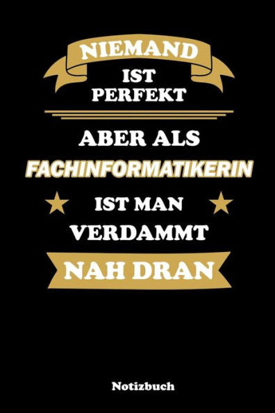 Niemand Ist Perfekt, Aber Als Fachinformatikerin Ist Man Verdammt Nah Dran: Liniertes Notizbuch / Tagebuch Liniert | 15,24 X 22,86 Cm (Ca. Din A5) | 120 Seiten (German Edition)
