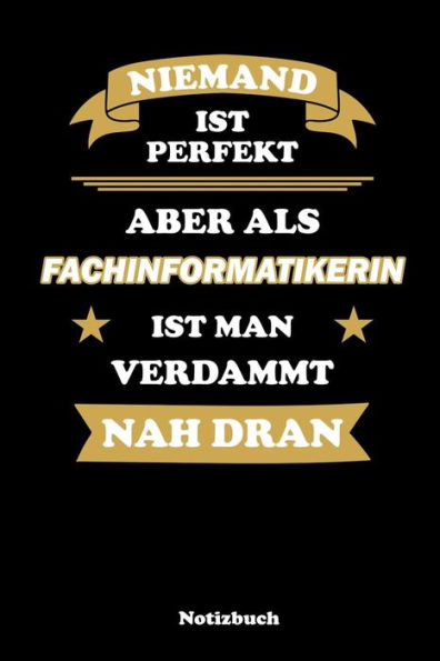 Niemand Ist Perfekt, Aber Als Fachinformatikerin Ist Man Verdammt Nah Dran: Kariertes Notizbuch / Tagebuch Kariert | 15,24 X 22,86 Cm (Ca. Din A5) | 120 Seiten (German Edition)