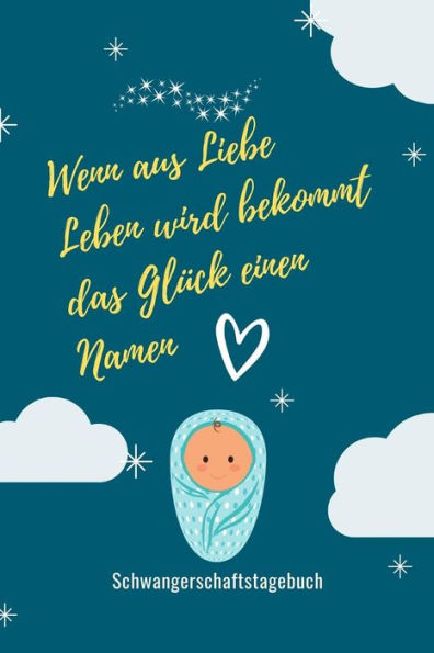 Wenn Aus Liebe Leben Wird Bekommt Das Glück Einen Namen Schwangerschaftstagebuch: A5 Tagebuch Mit Schönen Spruch Als Geschenk Für Schwangere | ... | Erinnerungsalbum Mama (German Edition) - 9781080591855