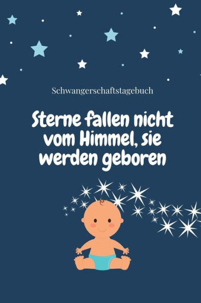STERNE FALLEN NICHT VOM HIMMEL, SIE WERDEN GEBOREN SCHWANGERSCHAFTSTAGEBUCH: A5 Notizbuch punktiert als Geschenk f?r Schwangere | Geschenkidee f?r ... Kalender | Erinnerungsalbum (German Edition)