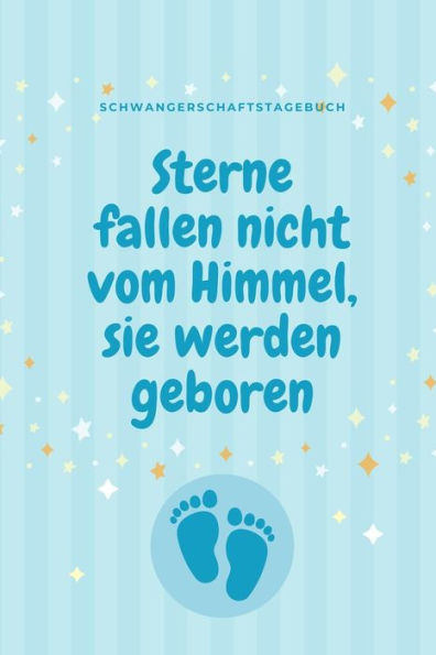 STERNE FALLEN NICHT VOM HIMMEL, SIE WERDEN GEBOREN SCHWANGERSCHAFTSTAGEBUCH: A5 Notizbuch punktiert als Geschenk f?r Schwangere | Geschenkidee f?r ... Kalender | Erinnerungsalbum (German Edition) - 9781080594047