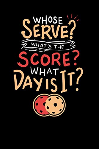 Whose Serve? What's The Score? What Day?: 120 Pages I 6X9 I Music Sheet I Funny Pickleball Gifts For Grandfathers
