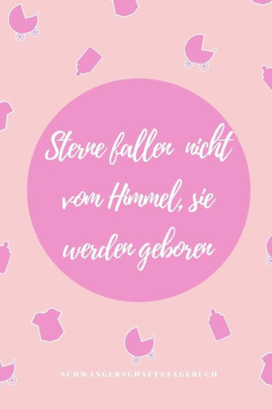 Sterne Fallen Nicht Vom Himmel, Sie Werden Geboren Schwangerschaftstagebuch: A5 Notizbuch Punktiert Als Geschenk Für Schwangere | Geschenkidee Für ... Kalender | Erinnerungsalbum (German Edition) - 9781080595457