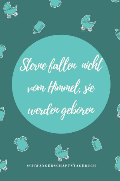 STERNE FALLEN NICHT VOM HIMMEL, SIE WERDEN GEBOREN SCHWANGERSCHAFTSTAGEBUCH: A5 Notizbuch punktiert als Geschenk f?r Schwangere | Geschenkidee f?r ... Kalender | Erinnerungsalbum (German Edition) - 9781080596881