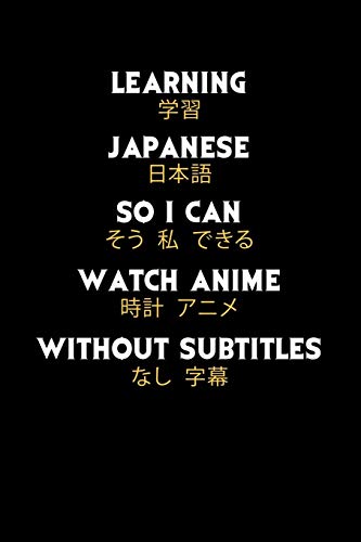 Learning Japanese So I Can Watch Anime Without Subtitles: 120 Pages I 6X9 I Music Sheet I Funny Manga & Japanese Animation Lover Gifts - 9781080821655