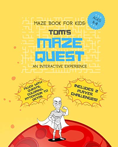 Maze Book For Kids Ages 6-8: Tom's Maze Quest. An Interactive Experience Filled With Quests, Coloring, Attention To Detail. Includes 2 Player Challenges!