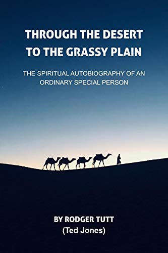 Through The Desert To The Grassy Plain: The Spiritual Autobiography Of An Ordinary Special Person (Hell Is Not Endless Series)