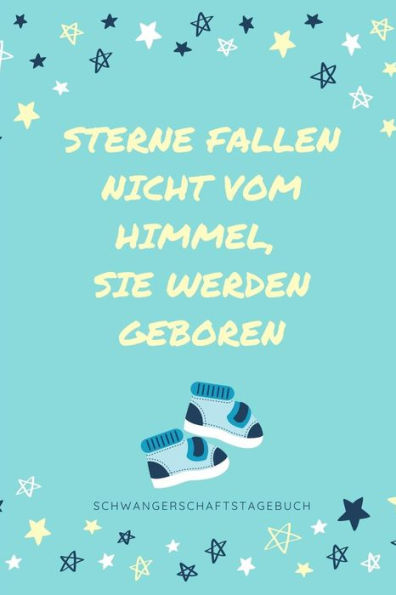 Sterne Fallen Nicht Vom Himmel, Sie Werden Geboren Schwangerschaftstagebuch: A5 Notizbuch Punktiert Als Geschenk Für Schwangere | Geschenkidee Für ... Kalender | Erinnerungsalbum (German Edition) - 9781080636945