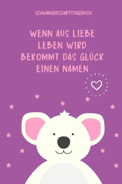 Wenn Aus Liebe Leben Wird Bekommt Das Glück Einen Namen Schwangerschaftstagebuch: A5 52 Wochen Kalender Als Geschenk Für Schwangere | Geschenkidee Für ... | Erinnerungsalbum Mama (German Edition) - 9781080637874