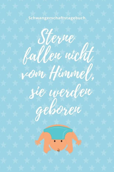 Sterne Fallen Nicht Vom Himmel, Sie Werden Geboren Schwangerschaftstagebuch: A5 Notizbuch Punktiert Als Geschenk Für Schwangere | Geschenkidee Für ... Kalender | Erinnerungsalbum (German Edition) - 9781080638475