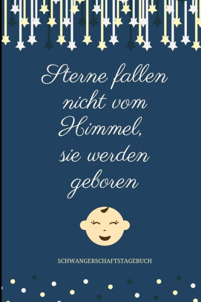Sterne Fallen Nicht Vom Himmel, Sie Werden Geboren Schwangerschaftstagebuch: A5 Notizbuch Liniert Als Geschenk Für Schwangere | Geschenkidee Für ... Kalender | Erinnerungsalbum (German Edition) - 9781080641659