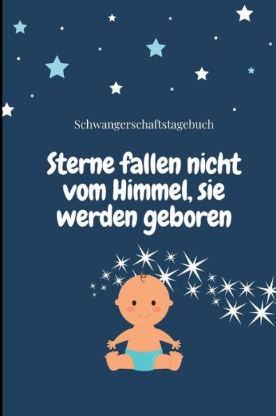 Sterne Fallen Nicht Vom Himmel, Sie Werden Geboren Schwangerschaftstagebuch: A5 Notizbuch Liniert Als Geschenk Für Schwangere | Geschenkidee Für ... Kalender | Erinnerungsalbum (German Edition) - 9781080641673