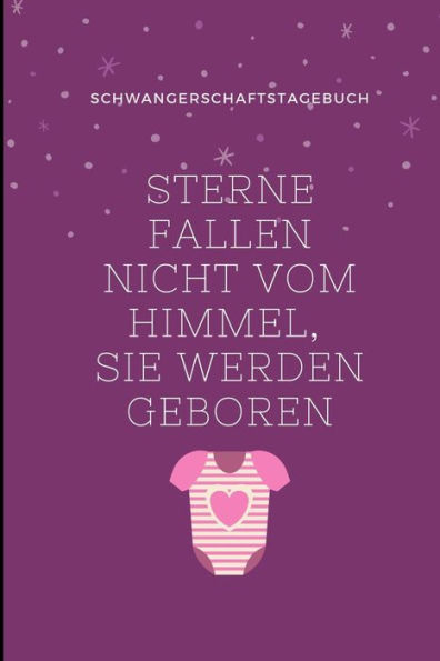 Sterne Fallen Nicht Vom Himmel, Sie Werden Geboren Schwangerschaftstagebuch: A5 Notizbuch Liniert Als Geschenk Für Schwangere | Geschenkidee Für ... Kalender | Erinnerungsalbum (German Edition) - 9781080642434