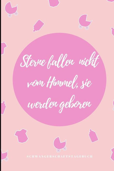 Sterne Fallen Nicht Vom Himmel, Sie Werden Geboren Schwangerschaftstagebuch: A5 Notizbuch Liniert Als Geschenk Für Schwangere | Geschenkidee Für ... Kalender | Erinnerungsalbum (German Edition) - 9781080646364