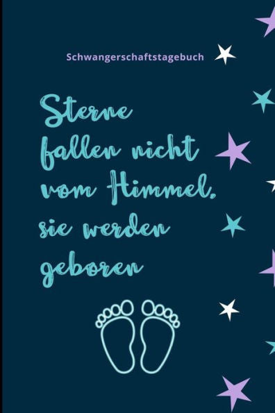 Sterne Fallen Nicht Vom Himmel, Sie Werden Geboren Schwangerschaftstagebuch: A5 Notizbuch Liniert Als Geschenk Für Schwangere | Geschenkidee Für ... Kalender | Erinnerungsalbum (German Edition) - 9781080646685