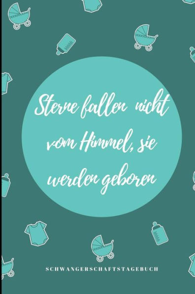 Sterne Fallen Nicht Vom Himmel, Sie Werden Geboren Schwangerschaftstagebuch: A5 Notizbuch Liniert Als Geschenk Für Schwangere | Geschenkidee Für ... Kalender | Erinnerungsalbum (German Edition) - 9781080647101