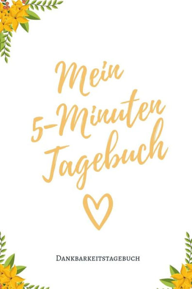 Mein 5-Minuten Tagebuch Dankbarkeitstagebuch: A5 Tagebuch Mit Motivierenden Zitaten Für Dankbarkeit | 5- Minuten Tagebuch | Geschenk Für Frauen Mama ... | Achtsamkeit | Planer | (German Edition) - 9781080663835
