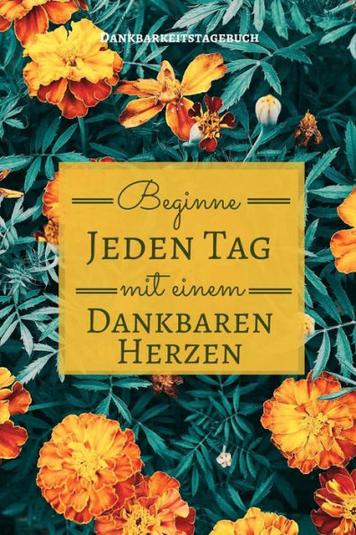 Beginne Jeden Tag Mit Einem Dankbaren Herzen Dankbarkeitstagebuch: A5 Tagebuch Mit Motivierenden Zitaten Für Dankbarkeit | 5- Minuten Tagebuch | ... | Achtsamkeit | Planer | (German Edition) - 9781080673841